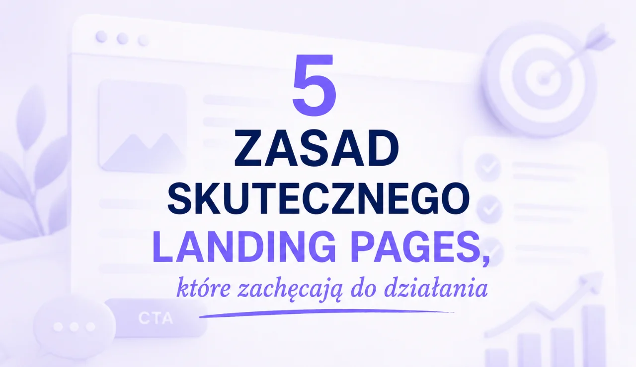 5 zasad skutecznego landing page’a, które zachęcają do działania