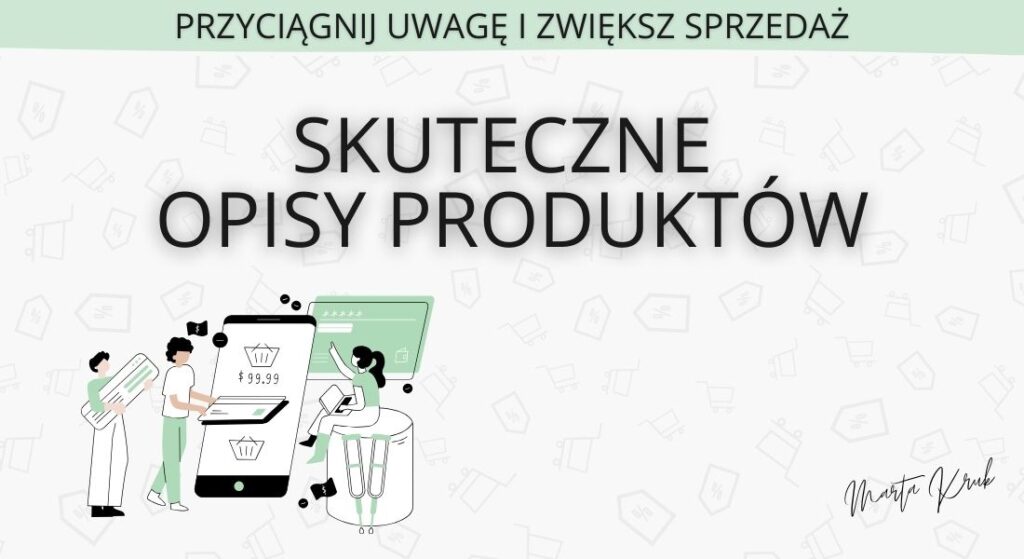 skuteczne opisy produktów – przyciągnij uwagę i zwiększ sprzedaż
