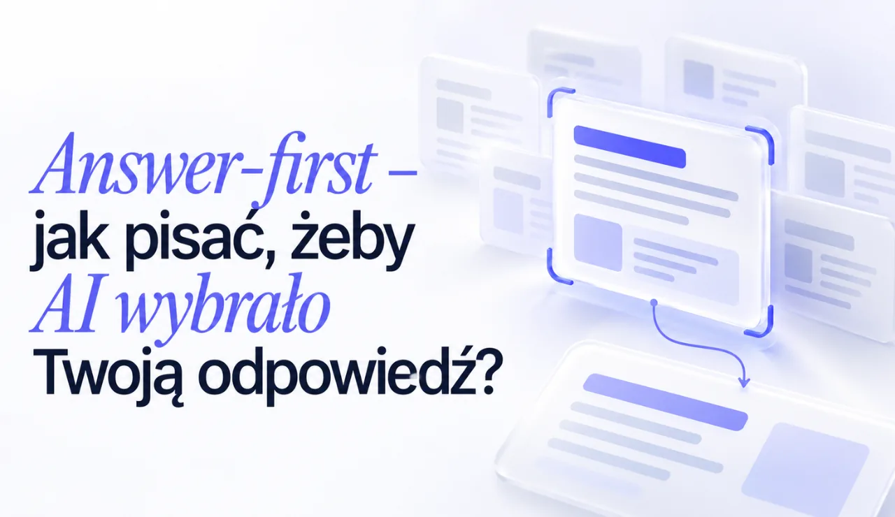 Answer-first - odpowiedź w pierwszym zdaniu, żeby AI ją wybrało